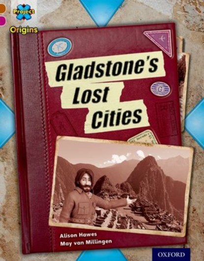 Project X Origins: Brown Book Band, Oxford Level 10: Lost and Found: Gladstone's Lost Cities, Alison Hawes - Paperback - 9780198393795
