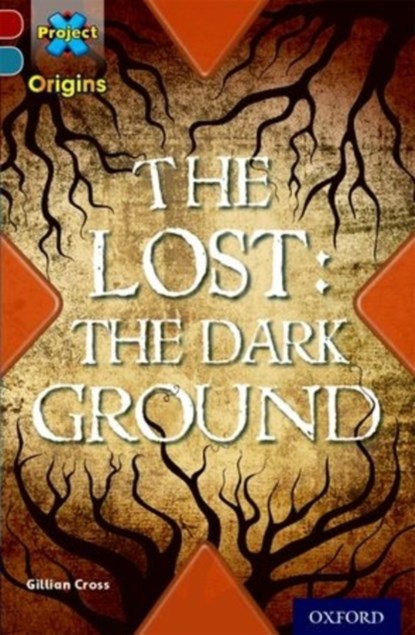 Project X Origins: Dark Red+ Book band, Oxford Level 19: Fears and Frights: The Lost: The Dark Ground, Gillian Cross - Paperback - 9780198394266