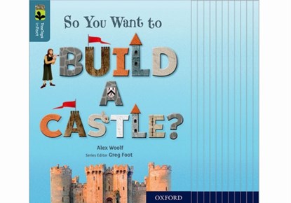 Oxford Reading Tree TreeTops inFact: Oxford Level 19: So You Want to Build a Castle?, Alex Woolf - Paperback - 9780198421078