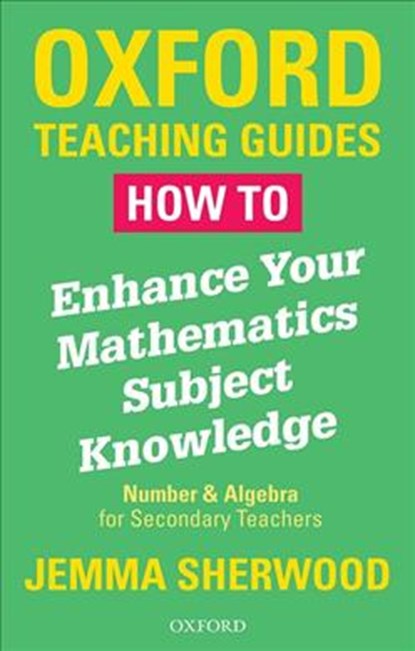 How To Enhance Your Mathematics Subject Knowledge, Jemma Sherwood - Paperback - 9780198423263