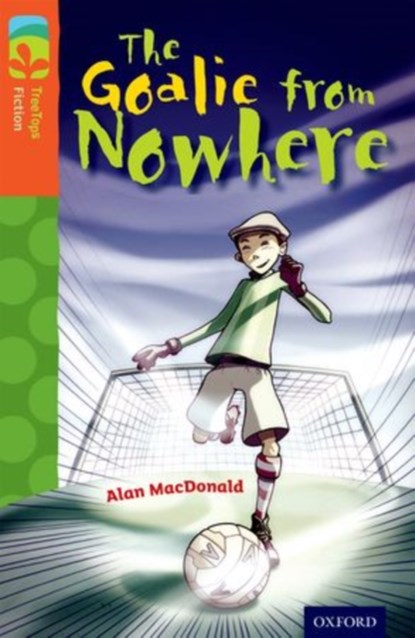 Oxford Reading Tree TreeTops Fiction: Level 13 More Pack A: The Goalie from Nowhere, Paul Shipton - Paperback - 9780198448013