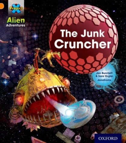 Project X: Alien Adventures: Orange: The Junk Cruncher, Jan Burchett ; Sara Vogler - Paperback - 9780198493112