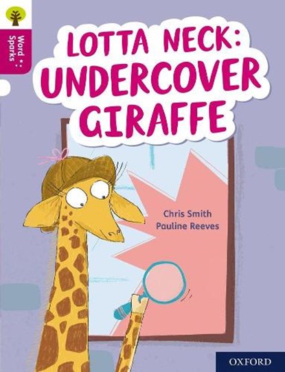 Oxford Reading Tree Word Sparks: Level 10: Lotta Neck: Undercover Giraffe, Chris Smith - Paperback - 9780198496847