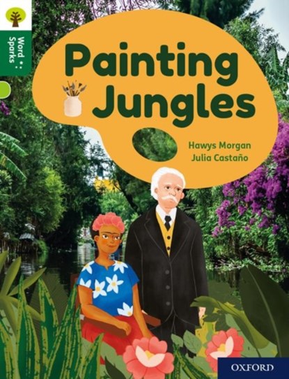 Oxford Reading Tree Word Sparks: Level 12: Painting Jungles, Hawys Morgan - Paperback - 9780198497264
