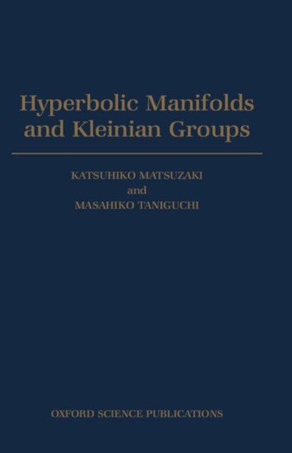Hyperbolic Manifolds and Kleinian Groups, KATSUHIKO (ASSOCIATE PROFESSOR,  Associate Professor, Ochanomizu University) Matsuzaki ; Masahiko (Associate Professor, Associate Professor, Kyoto University) Taniguchi - Gebonden - 9780198500629