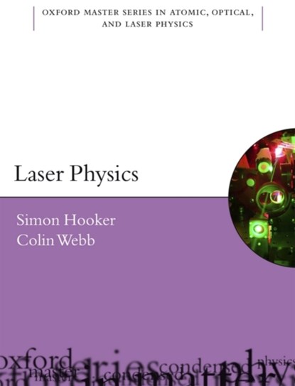 Laser Physics, SIMON (DEPARTMENT OF PHYSICS AND MERTON COLLEGE,  Oxford University) Hooker ; Colin (Department of Physics and Jesus College, Oxford University) Webb - Paperback - 9780198506928