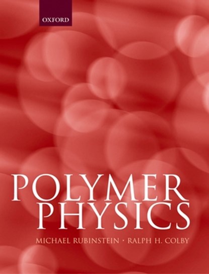 Polymer Physics, MICHAEL (,  University of North Carolina, Chapel Hill) Rubinstein ; Ralph H. (, Pennsylvania State University) Colby - Gebonden - 9780198520597