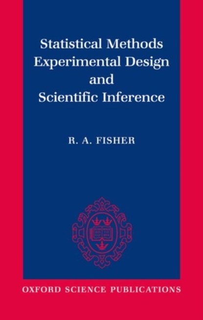 Statistical Methods, Experimental Design, and Scientific Inference, R. A. Fisher - Paperback - 9780198522294