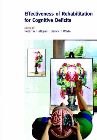 The Effectiveness of Rehabilitation for Cognitive Deficits, PETER W. (SCHOOL OF PSYCHOLOGY,  Cardiff University, UK) Halligan ; Derick T. (Oxford Centre for Enablement, University of Oxford) Wade - Paperback - 9780198526544