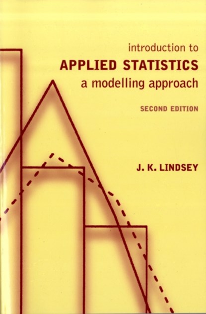 Introduction to Applied Statistics, J K (PROFESSOR,  University of Liege and Limburgs University) Lindsey - Paperback - 9780198528951