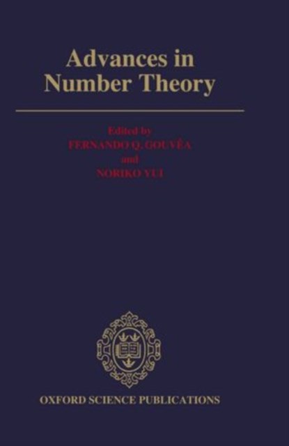Advances in Number Theory, FERNANDO Q. (ASSISTANT PROFESSOR,  Department of Mathematics and Computer Science, Assistant Professor, Department of Mathematics and Computer Science, Colby College, Waterville, Maine) Gouvea ; Noriko (Professor, Department of Mathematics and Statistics, Professor, Department of Mathematics and Sta - Gebonden - 9780198536680