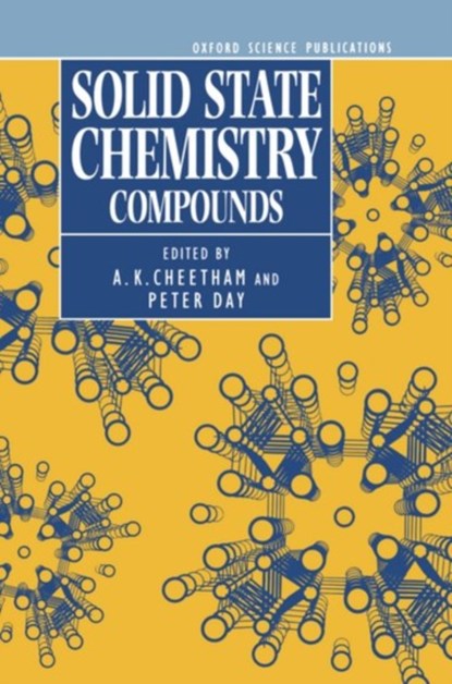 Solid State Chemistry: Compounds, A. K. (PROFESSOR OF MATERIALS,  Professor of Materials, University of California, Santa Barbara) Cheetham ; P. (Director, Director, The Royal Institution of Great Britain) Day - Gebonden - 9780198551669