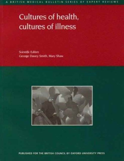 Cultures of health, cultures of illness, GEORGE DAVEY (PROFESSOR OF CLINICAL EPIDEMIOLOGY) SMITH ; MARY (SENIOR RESEARCH FELLOW,  Senior Research Fellow, both at the Department of Social Medicine, University of Bristol) Shaw - Paperback - 9780198567356