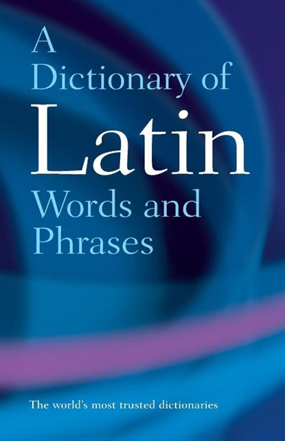 A Dictionary of Latin Words and Phrases, The late James (Fellow of Wadham College and Grocyn Lecturer for the Literae Humaniores Faculty Morwood - Paperback - 9780198601098