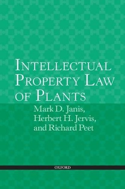 Intellectual Property Law of Plants, MARK D. (H. BLAIR & JOAN V. WHITE PROFESSOR OF INTELLECTUAL PROPERTY LAW,  H. Blair & Joan V. White Professor of Intellectual Property Law, University of Iowa College of Law) Janis ; Herbert H. (Adjunct Prof. of Law, Adjunct Prof. of Law, Florida Coastal School of Law) Jervis ; Richard C. (Partner,  - Paperback - 9780198700913