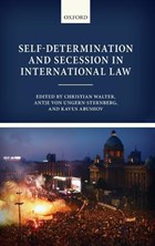 Self-Determination and Secession in International Law | Walter, Christian (professor of Law, Professor of Law, Ludwig-Maximilian-Universitat) ; von Ungern-Sternberg, Antje (lecturer in Law, Lecturer in Law, Ludwig-Maximilian-Universitat) ; Abushov, Kavus (assistant Professor of Political Science, Assistant Pro | 