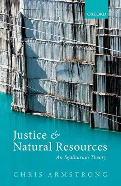 Justice and Natural Resources, CHRIS (PROFESSOR OF POLITICAL THEORY,  Professor of Political Theory, University of Southampton) Armstrong - Gebonden - 9780198702726