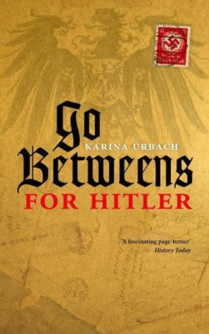 Go-Betweens for Hitler, KARINA (VISITOR: HISTORICAL STUDIES,  Institute for Advanced Study, Princeton) Urbach - Paperback - 9780198703679