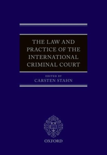 The Law and Practice of the International Criminal Court, CARSTEN (PROFESSOR OF INTERNATIONAL CRIMINAL LAW AND GLOBAL JUSTICE,  Professor of International Criminal Law and Global Justice, Leiden University) Stahn - Gebonden - 9780198705161