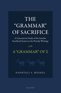 The 'Grammar' of Sacrifice | Meshel, Naphtali S. (assistant Professor of Religion and Judaic Studies, Assistant Professor of Religion and Judaic Studies, Princeton University) | 