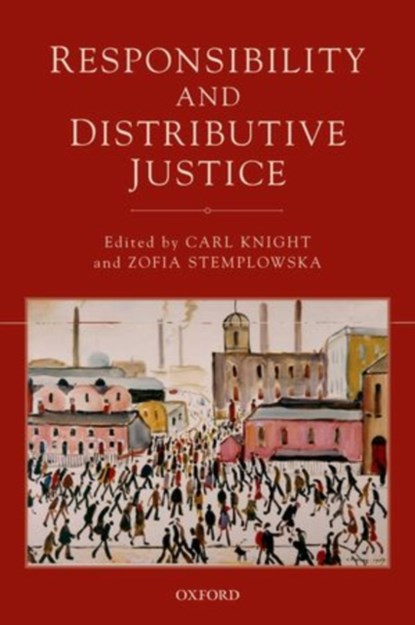 Responsibility and Distributive Justice, Carl (University of Glasgow and University of Johannesburg) Knight ; Zofia (University of Reading) Stemplowska - Paperback - 9780198707950