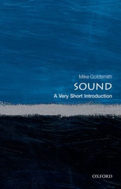 Sound: A Very Short Introduction, Mike (Freelance acoustician) Goldsmith - Paperback - 9780198708445