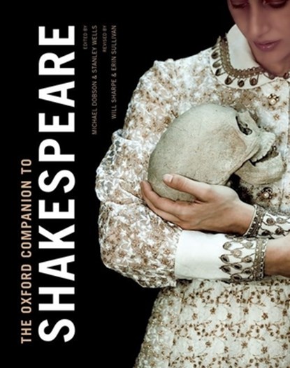 The Oxford Companion to Shakespeare, Michael (Professor of Shakespeare Studies and Director of the Shakespeare Institute Dobson ; Stanley (Honorary President Wells ; Will (Teaching Fellow in English Literature Sharpe - Gebonden - 9780198708735