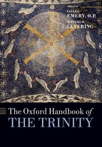 The Oxford Handbook of the Trinity, O. P. Emery ; Matthew (Perry Family Foundation Professor of Theology at Mundelein Seminary of the University of Saint Mary of the Lake) Levering - Paperback - 9780198712138