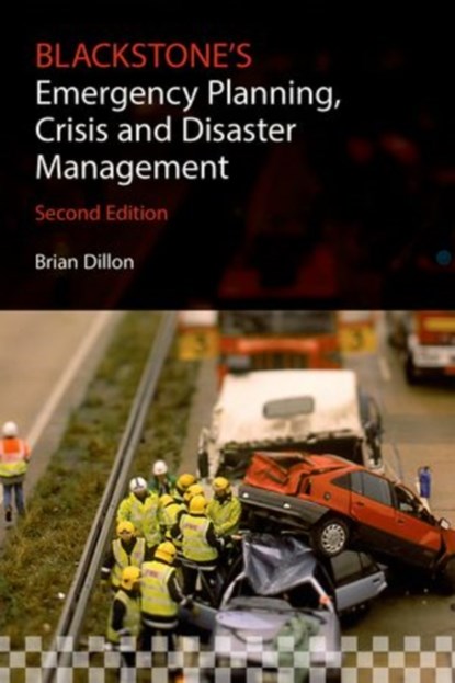 Blackstone's Emergency Planning, Crisis and Disaster Management, Brian (Emergency Management Consultant Dillon - Paperback - 9780198712909