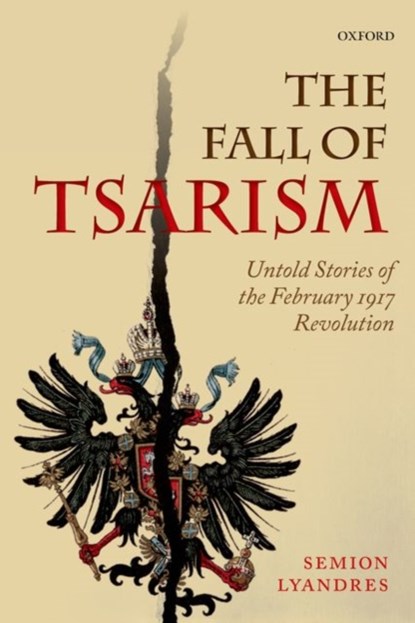 The Fall of Tsarism, SEMION (PROFESSOR OF MODERN RUSSIAN HISTORY,  Professor of Modern Russian History, University of Notre Dame) Lyandres - Paperback - 9780198713487