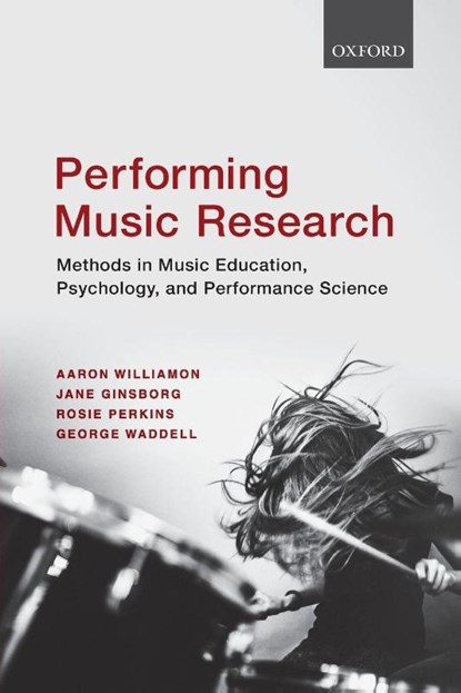 Performing Music Research, Aaron (Professor of Performance Science Williamon ; Jane (Associate Director of Research Ginsborg ; Rosie (Professor of Music Perkins ; George (Research Associate in Performance Science Waddell - Paperback - 9780198714545