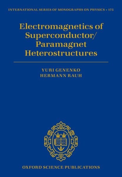 Electromagnetics of Superconductor/Paramagnet Heterostructures, Prof Yuri (Apl. Professor of Theoretical Materials Science Genenko ; Prof Hermann (Professor Emeritus of Materials Science Rauh - Gebonden - 9780198714576