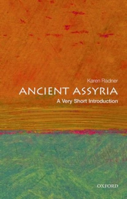 Ancient Assyria: A Very Short Introduction, KAREN (PROFESSOR OF ANCIENT NEAR EASTERN HISTORY,  University College London) Radner - Paperback - 9780198715900