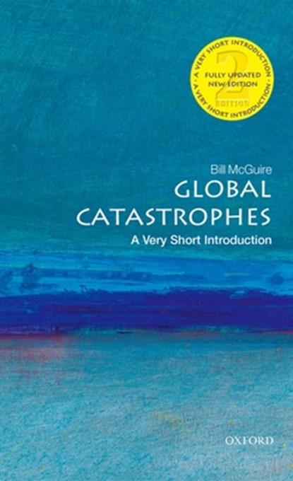 Global Catastrophes: A Very Short Introduction, Bill (Professor of Geophysical and Climate Hazards at University College London) McGuire - Paperback - 9780198715931