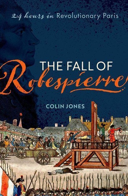 The Fall of Robespierre, Colin (Emeritus Professor of Cultural History Jones - Paperback - 9780198715962