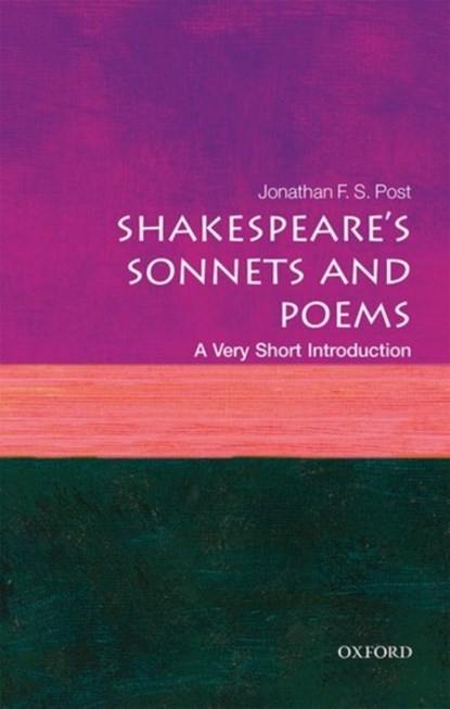 Shakespeare's Sonnets and Poems: A Very Short Introduction, JONATHAN F. S. (DISTINGUISHED PROFESSOR OF ENGLISH,  UCLA) Post - Paperback - 9780198717577