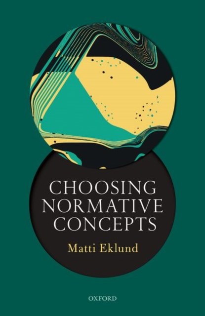 Choosing Normative Concepts, MATTI (PROFESSOR OF THEORETICAL PHILOSOPHY,  Professor of Theoretical Philosophy, Uppsala University) Eklund - Gebonden - 9780198717829