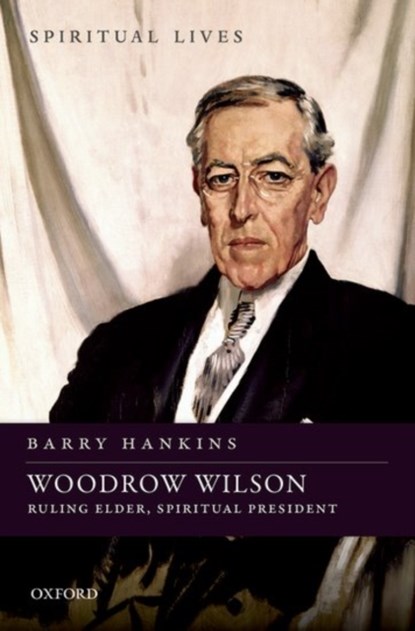 Woodrow Wilson, BARRY (PROFESSOR OF HISTORY,  Professor of History, Baylor University) Hankins - Gebonden - 9780198718376