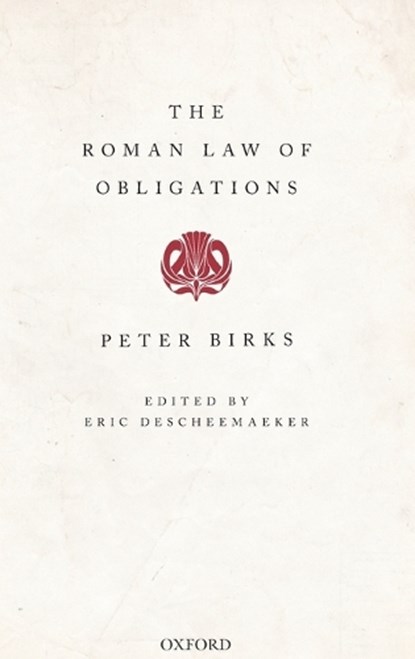The Roman Law of Obligations, PETER (THE LATE REGIUS PROFESSOR OF CIVIL LAW,  University of Oxford and Fellow of All Souls College) Birks - Gebonden - 9780198719274