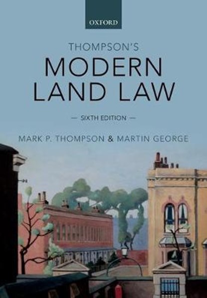 Thompson's Modern Land Law, MARK (EMERITUS PROFESSOR OF LAW AND SOMETIME SENIOR PRO-VICE CHANCELLOR,  University of Leicester) Thompson ; Martin (Associate Professor of Property Law, University of Leicester) George - Paperback - 9780198722830