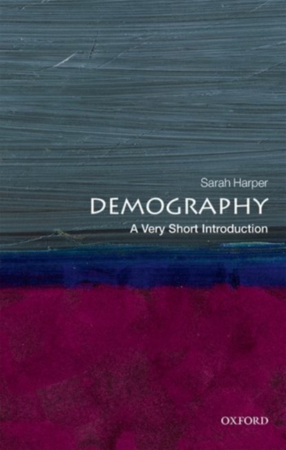 Demography: A Very Short Introduction, SARAH (PROFESSOR OF GERONTOLOGY,  Oxford University, Director, Oxford Institute of Ageing, and Director of the Royal Institution, London) Harper - Paperback - 9780198725732