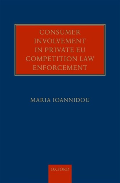 Consumer Involvement in Private EU Competition Law Enforcement, Maria Ioannidou - Gebonden - 9780198726432