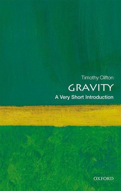 Gravity: A Very Short Introduction, TIMOTHY (LECTURER IN THEORETICAL COSMOLOGY,  Queen Mary, University of London) Clifton - Paperback - 9780198729143
