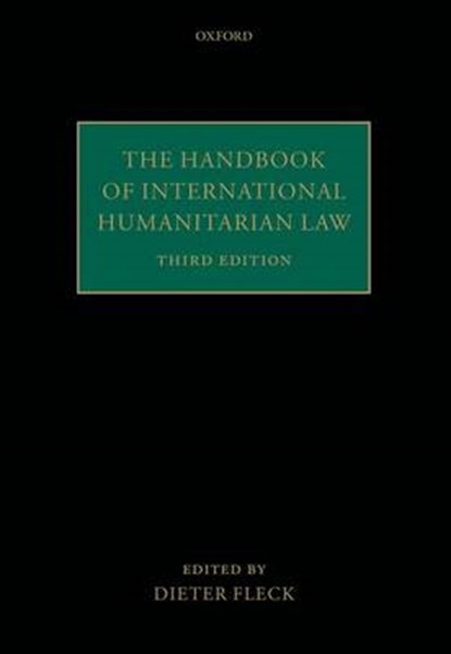 The Handbook of International Humanitarian Law, FLECK,  Dieter (Formerly Director for International Agreements & Policy, Federal Ministry of Defence, Germany; Honorary President, International Society for Military Law and the Law of War) - Paperback - 9780198729280