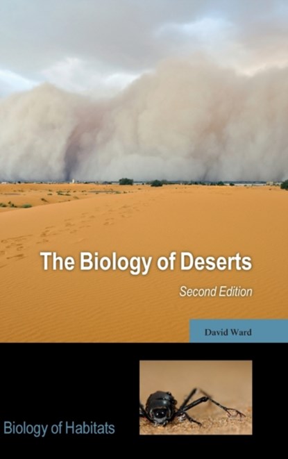 The Biology of Deserts, DAVID (ART & MARGARET HERRICK ENDOWED PROFESSOR OF PLANT BIOLOGY,  Art & Margaret Herrick Endowed Professor of Plant Biology, Biological Sciences, Kent State University) Ward - Gebonden - 9780198732754
