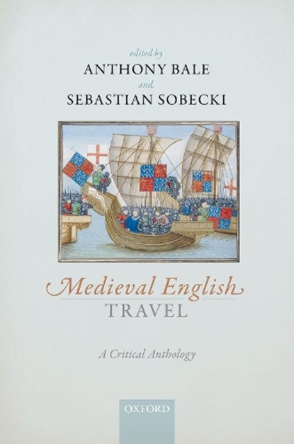 Medieval English Travel, ANTHONY (PROFESSOR OF MEDIEVAL STUDIES AND DEPUTY DEAN OF ARTS,  Professor of Medieval Studies and Deputy Dean of Arts, Birkbeck, University of London) Bale ; Sebastian (Professor of Medieval English Literature and Culture, Professor of Medieval English Literature and Culture, University of Groninge - Gebonden - 9780198733782
