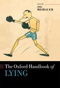 The Oxford Handbook of Lying | Meibauer, Joerg (professor of German Language and Linguistics, Professor of German Language and Linguistics, Johannes Gutenberg University, Mainz) | 