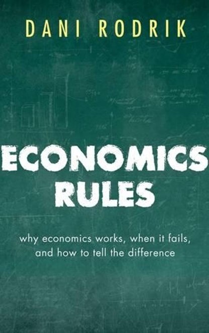 Economics Rules, Dani (Ford Foundation Professor of International Political Economy at the John F. Kennedy School of Government Rodrik - Paperback - 9780198736905