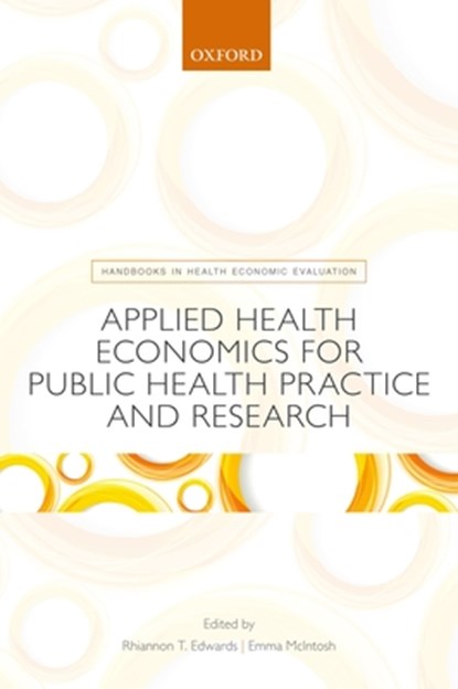Applied Health Economics for Public Health Practice and Research, Rhiannon (Professor of Health Economics Tudor Edwards ; Emma (Professor of Health Economics McIntosh - Paperback - 9780198737483