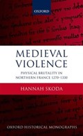 Medieval Violence | Skoda, Hannah (tutorial Fellow in History, Tutorial Fellow in History, St John's College, Oxford) | 